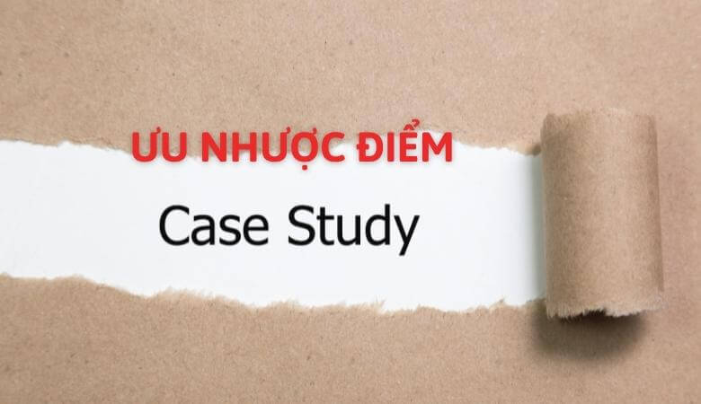 IV. Ưu điểm và hạn chế của phương pháp Nghiên cứu tình huống