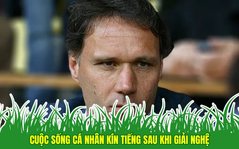 Cuộc sống cá nhân kín tiếng sau khi giải nghệ của van Basten